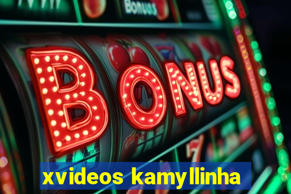 xvideos kamyllinha